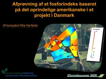 Dansk Landbrugsrådgivning Landscentret | Planteproduktion Afprøvning af et fosforindeks baseret på det oprindelige amerikanske i et projekt i Danmark Afprøvning.
