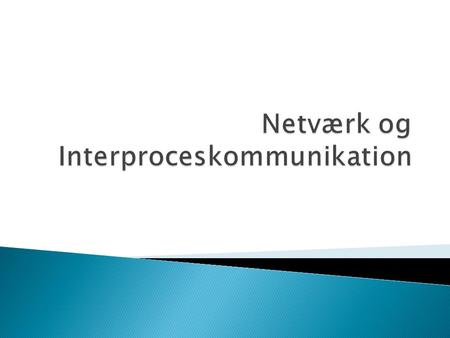  Kommunikation mellem computere  NAT – Network Adress Translation  IP Routing af pakker  Transport af beskeder ◦ TCP ◦ UDP.