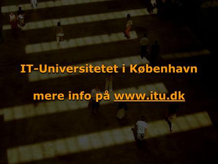 IT-Universitetet i København mere info på www.itu.dk.