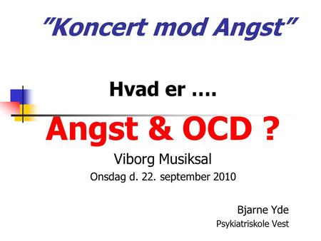 Angst & OCD ? ”Koncert mod Angst” Hvad er …. Viborg Musiksal
