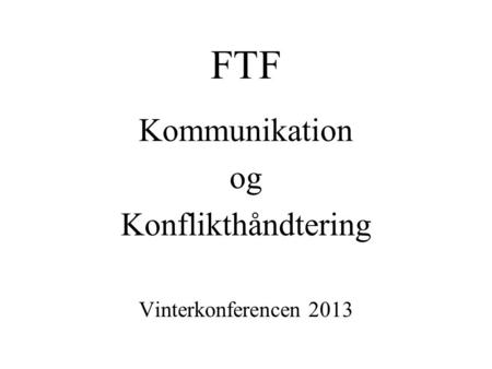 FTF Kommunikation og Konflikthåndtering Vinterkonferencen 2013