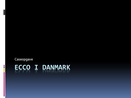 Caseopgave ECCO i Danmark.