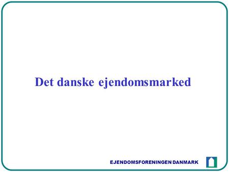 EJENDOMSFORENINGEN DANMARK Det danske ejendomsmarked.