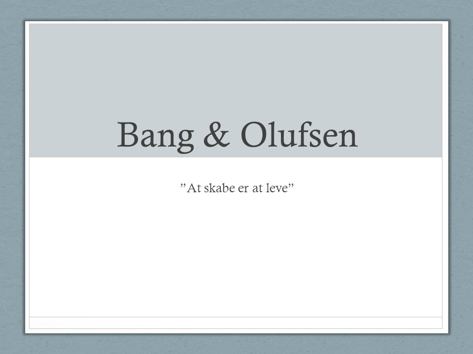 Bang & Olufsen skabe er leve”. - ppt video online download