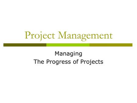 Project Management Managing The Progress of Projects.