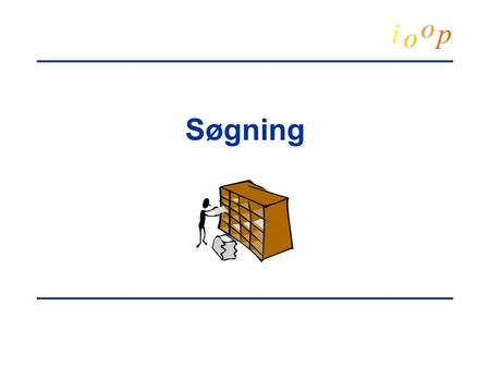 Søgning.  Michael E. Caspersen, 2000Introducerende objektorienteret programmeringSøgning.2 Søgeproblemer... Søgning efter fil(er) Søgning i databaser.