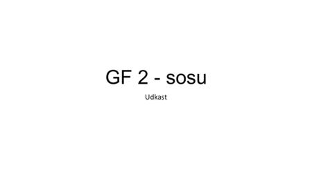 GF 2 - sosu Udkast.