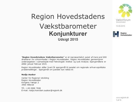 Www.regionh.dk 13-05-2015 1 af 15 Region Hovedstadens Vækstbarometer Konjunkturer Udsigt 2015 ”Region Hovedstadens Vækstbarometer” er et repræsentativt.