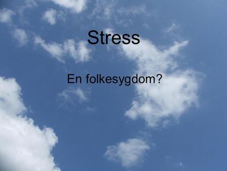 Stress En folkesygdom?.