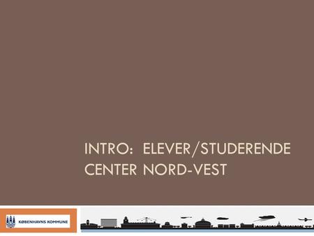 Intro: elever/STUDERENDE CENTER Nord-Vest