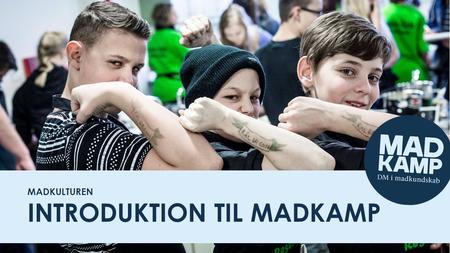 Madkamp - DM i madkundskab MADKULTUREN INTRODUKTION TIL MADKAMP.