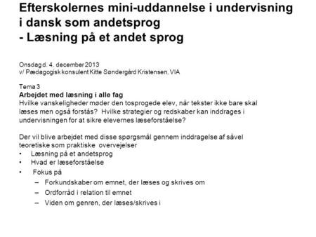 Efterskolernes mini-uddannelse i undervisning i dansk som andetsprog - Læsning på et andet sprog Onsdag d. 4. december 2013 v/ Pædagogisk konsulent Kitte.