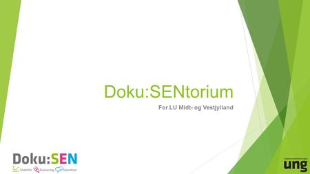 Doku:SENtorium For LU Midt- og Vestjylland. Program for dagen  Intro til Doku:SEN  Statistik  Evaluering og Narrativer  Intro til Indsatsteori  Indsatsteori.