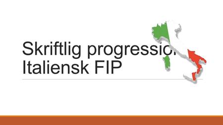 Skriftlig progression Italiensk FIP. Disposition Skriftlighed og respons Progression Feedback-former (feed up, feed back og feed forward) Karakterer Værktøjskasse.