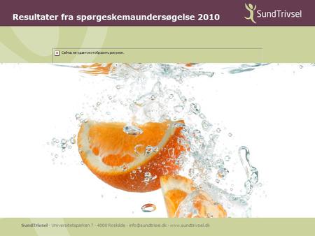SundTrivsel · Universitetsparken 7 · 4000 Roskilde · ·  Resultater fra spørgeskemaundersøgelse 2010.