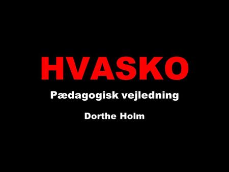 HVASKO Pædagogisk vejledning Dorthe Holm. Retfærdighed betyder ikke at alle får det samme Retfærdighed betyder at alle får hvad de har brug for.