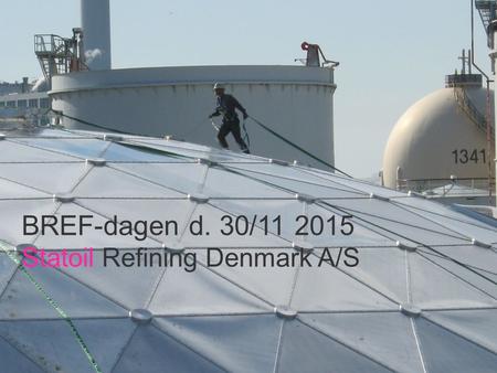 1 -Classification: Internal 2011-04-13 BREF-dagen d. 30/11 2015 Statoil Refining Denmark A/S.