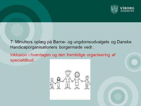 7. Minutters oplæg på Børne- og ungdomsudvalgets og Danske Handicaporganisationers borgermøde vedr. Inklusion i hverdagen og den fremtidige organisering.