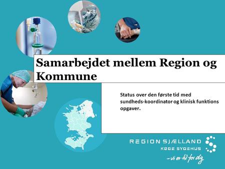 Samarbejdet mellem Region og Kommune Status over den første tid med sundheds‐koordinator og klinisk funktions opgaver.