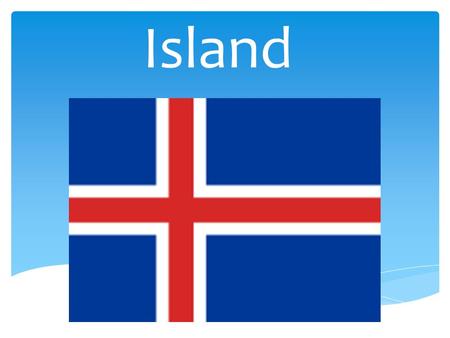 Island. * Om Island  Rejsen til Island  Landets Klima  Landets Dyreliv  Landets Planteliv  Beliggenhed  Landets Byer  Tradition  Seværdigheder.