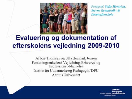 Evaluering og dokumentation af efterskolens vejledning 2009-2010 Af Rie Thomsen og Ulla Højmark Jensen Forskningsenheden i Vejledning, Erhvervs- og Professionsuddannelse.