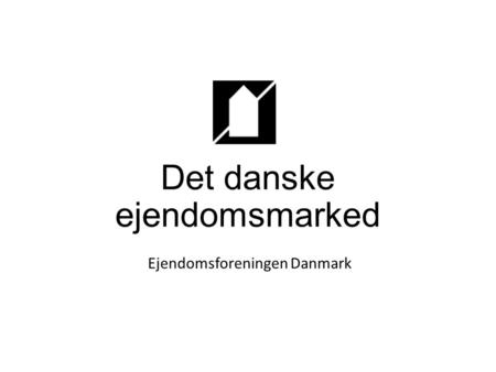 Det danske ejendomsmarked Ejendomsforeningen Danmark.