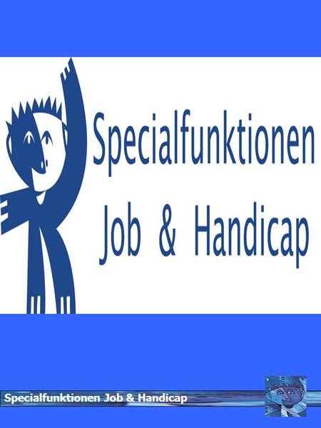 Specialfunktionen Job & Handicap. SJH sikrer: understøtning af beskæftigelsesindsatsen i jobcentre og hos andre aktører via:  Rådgivning  Information.