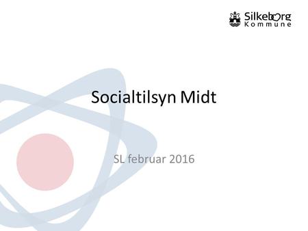 Socialtilsyn Midt SL februar 2016. Socialtilsyn Midt – hvorfor er vi her? Vi gør en forskel for de mest udsatte borgere i Danmark! Vi garanterer, at der.