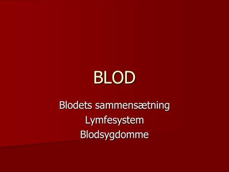 Blodets sammensætning Lymfesystem Blodsygdomme