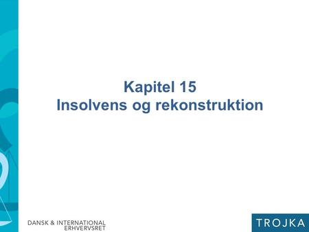 Kapitel 15 Insolvens og rekonstruktion. Insolvensret kapitel 15 I kapitel 15 gennemgås: Inkasso Tvangsinddrivelse i Fogedretten Tvangsauktion Konkurs.