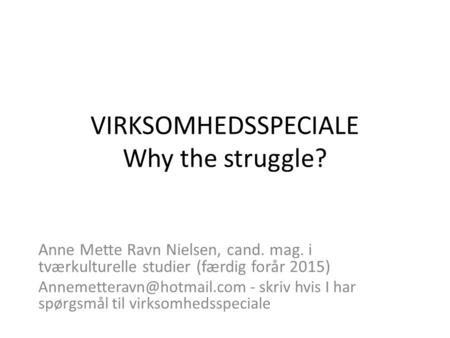 VIRKSOMHEDSSPECIALE Why the struggle? Anne Mette Ravn Nielsen, cand. mag. i tværkulturelle studier (færdig forår 2015) - skriv.