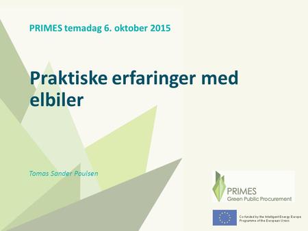 Praktiske erfaringer med elbiler PRIMES temadag 6. oktober 2015 Tomas Sander Poulsen.