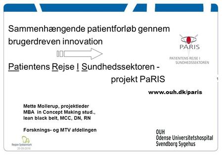 1 20-09-2016 Sammenhængende patientforløb gennem brugerdreven innovation Patientens Rejse I Sundhedssektoren - projekt PaRIS  Mette Mollerup,
