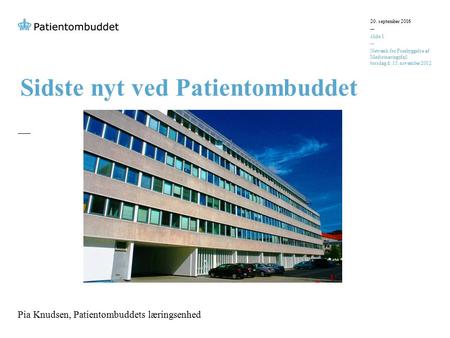 Sidste nyt ved Patientombuddet 20. september 2016 slide 1 Netværk for Forebyggelse af Medicineringsfejl torsdag d. 15. november 2012 Pia Knudsen, Patientombuddets.