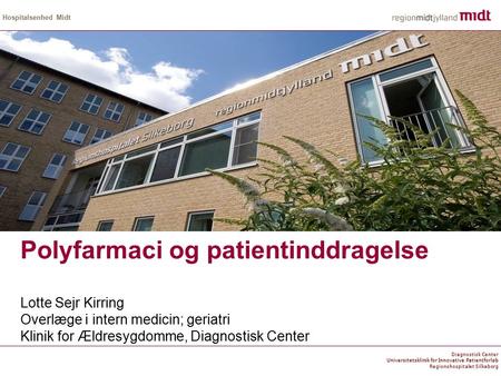 Regionshospitalet Silkeborg Hospitalsenhed Midt Diagnostisk Center Universitetsklinik for Innovative Patientforløb Regionshospitalet Silkeborg Polyfarmaci.