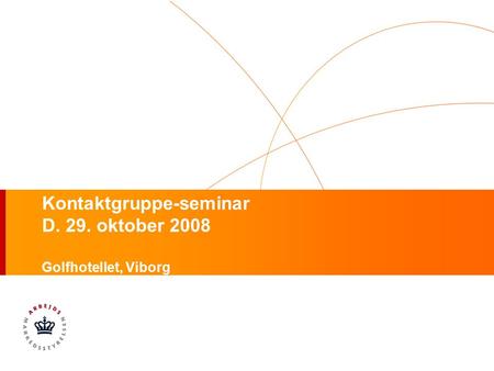 Kontaktgruppe-seminar D. 29. oktober 2008 Golfhotellet, Viborg.