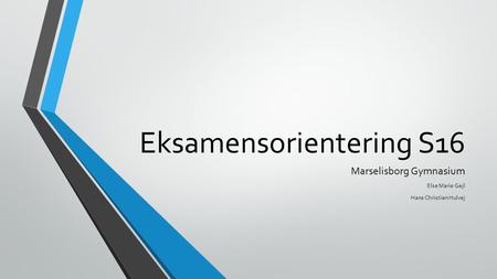 Eksamensorientering S16 Marselisborg Gymnasium Else Marie Gejl Hans Christian Hulvej.