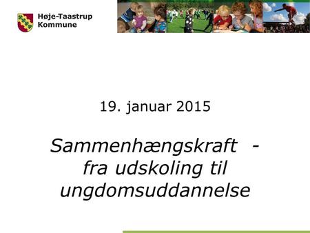 19. januar 2015 Sammenhængskraft - fra udskoling til ungdomsuddannelse.