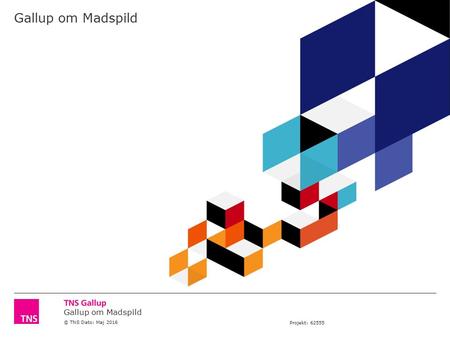 Gallup om Madspild © TNS Dato: Maj 2016 Projekt: 62555 Gallup om Madspild.