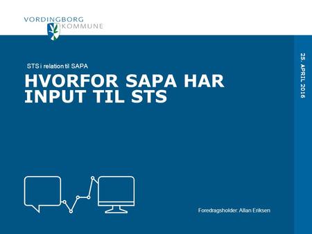 STS i relation til SAPA Foredragsholder: Allan Eriksen HVORFOR SAPA HAR INPUT TIL STS 25. APRIL 2016.