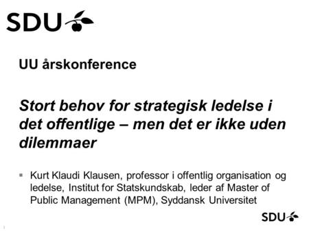UU årskonference Stort behov for strategisk ledelse i det offentlige – men det er ikke uden dilemmaer  Kurt Klaudi Klausen, professor i offentlig organisation.