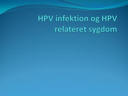 HPV infektion og HPV relateret sygdom