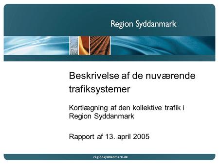 Beskrivelse af de nuværende trafiksystemer Kortlægning af den kollektive trafik i Region Syddanmark Rapport af 13. april 2005.