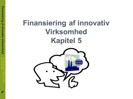 Finansiering af innovativ Virksomhed Kapitel 5 11Finansiering af innovativ Virksomhed.