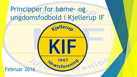 Principper for børne- og ungdomsfodbold i Kjellerup IF Februar 2016.