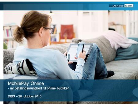 1 MobilePay Online - ny betalingsmulighed til online butikker DIBS – 28. oktober 2015.