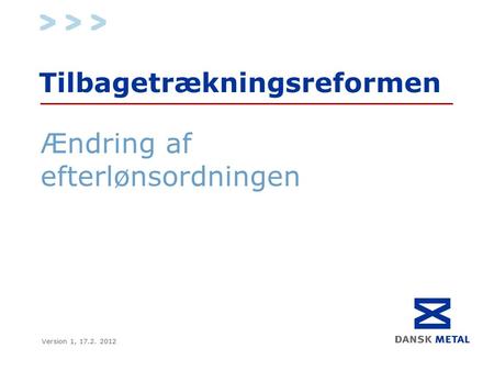 Tilbagetrækningsreformen Ændring af efterlønsordningen Version 1, 17.2. 2012.