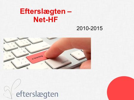 Efterslægten – Net-HF 2010-2015.  Tilbyder fleksibel enkeltfagsundervisning til de mange kursister, der ikke kan/vil følge normal skematilrettelagt undervisning.