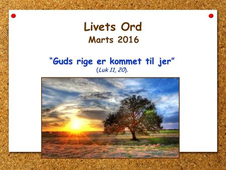Livets Ord Marts 2016 “Guds rige er kommet til jer” (Luk 11, 20).