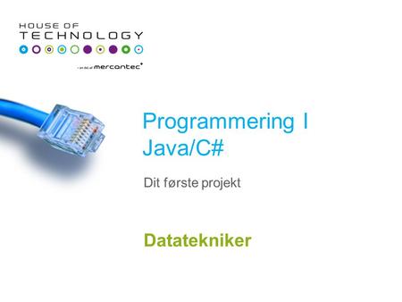 Programmering I Java/C# Datatekniker Dit første projekt.